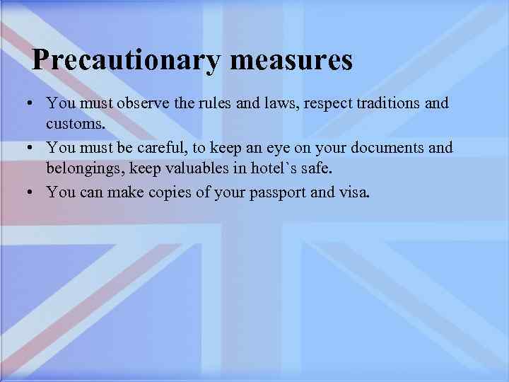 Precautionary measures • You must observe the rules and laws, respect traditions and customs.