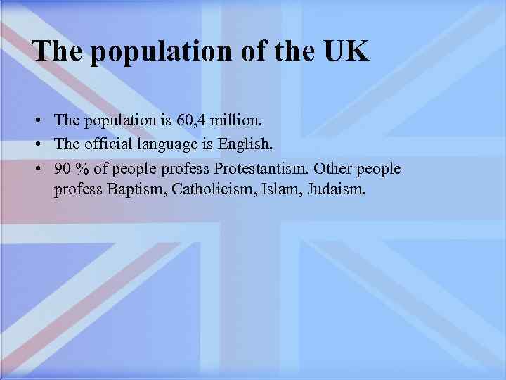 The population of the UK • The population is 60, 4 million. • The