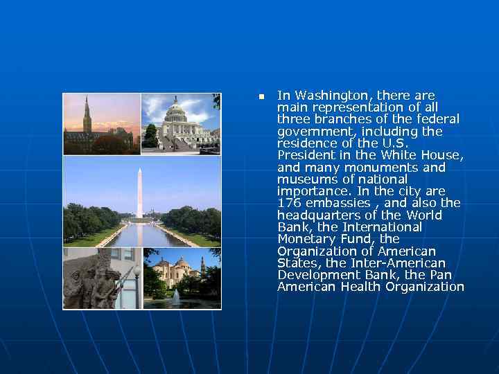 n In Washington, there are main representation of all three branches of the federal