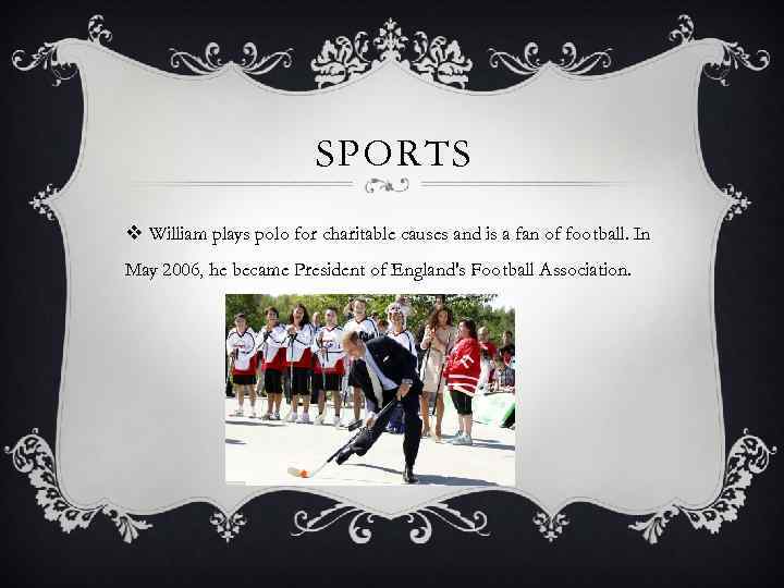 SPORTS v William plays polo for charitable causes and is a fan of football.