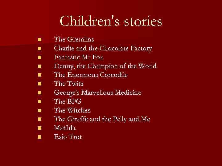 Children's stories n n n The Gremlins Charlie and the Chocolate Factory Fantastic Mr