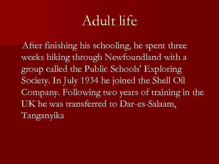 Adult life After finishing his schooling, he spent three weeks hiking through Newfoundland with