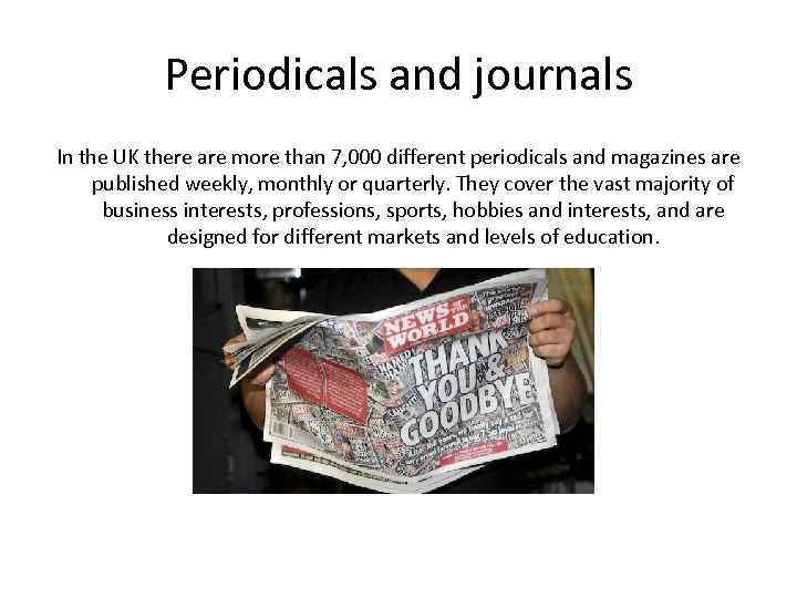 Periodicals and journals In the UK there are more than 7, 000 different periodicals