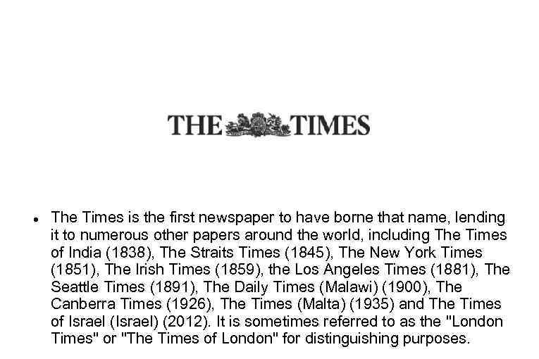  The Times is the first newspaper to have borne that name, lending it