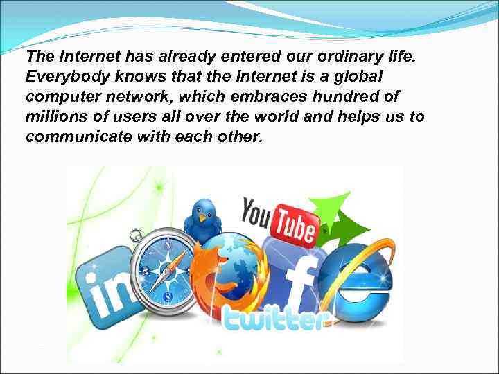 The Internet has already entered our ordinary life. Everybody knows that the Internet is