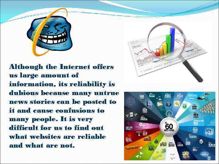 Although the Internet offers us large amount of information, its reliability is dubious because