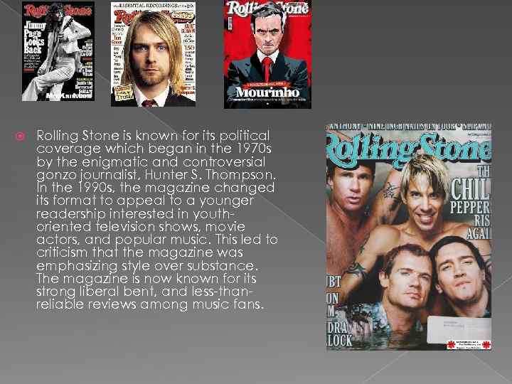  Rolling Stone is known for its political coverage which began in the 1970