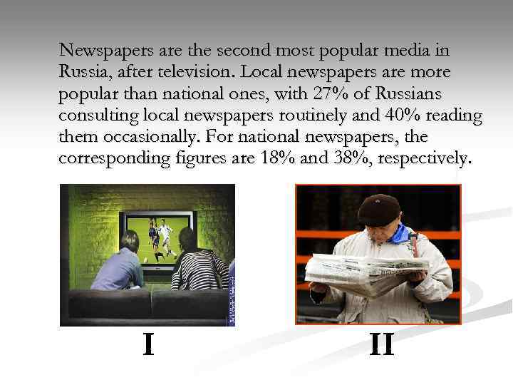 Newspapers are the second most popular media in Russia, after television. Local newspapers are