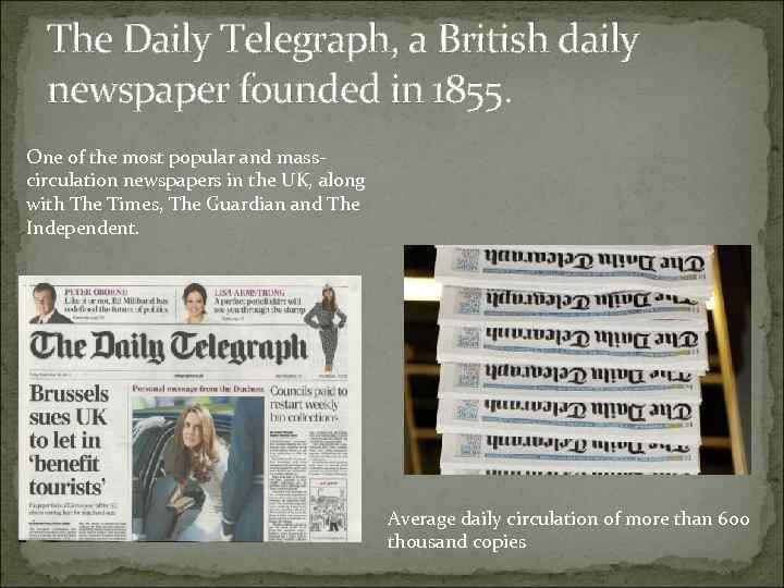 The Daily Telegraph, a British daily newspaper founded in 1855. One of the most