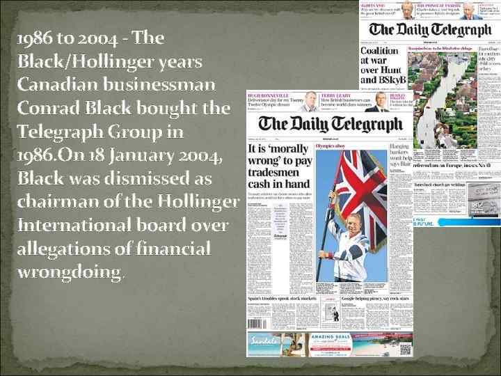 1986 to 2004 - The Black/Hollinger years Canadian businessman Conrad Black bought the Telegraph