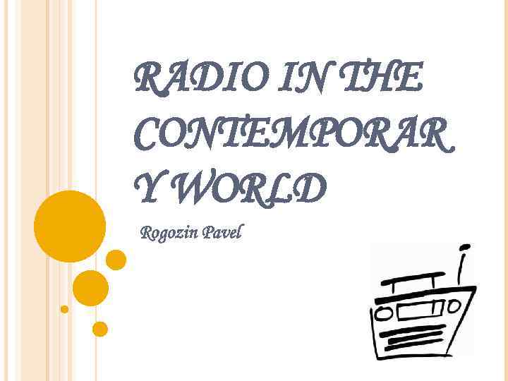 RADIO IN THE CONTEMPORAR Y WORLD Rogozin Pavel 