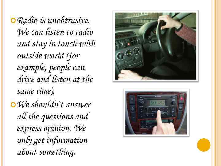  Radio is unobtrusive. We can listen to radio and stay in touch with