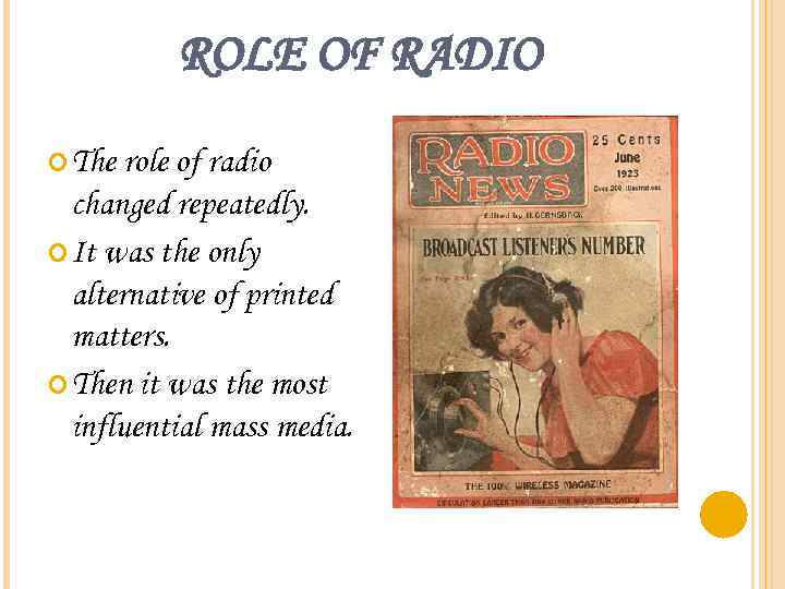 ROLE OF RADIO The role of radio changed repeatedly. It was the only alternative