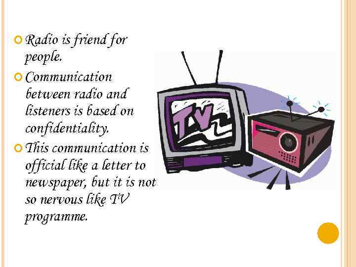  Radio is friend for people. Communication between radio and listeners is based on