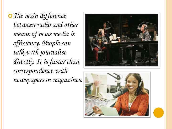  The main difference between radio and other means of mass media is efficiency.