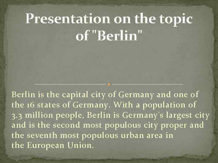 Presentation on the topic of "Berlin" Berlin is the capital city of Germany and