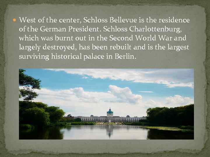  West of the center, Schloss Bellevue is the residence of the German President.