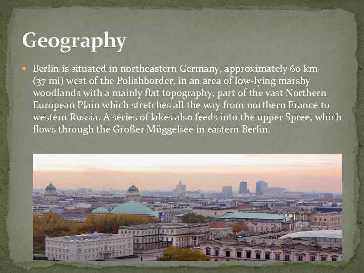 Geography Berlin is situated in northeastern Germany, approximately 60 km (37 mi) west of