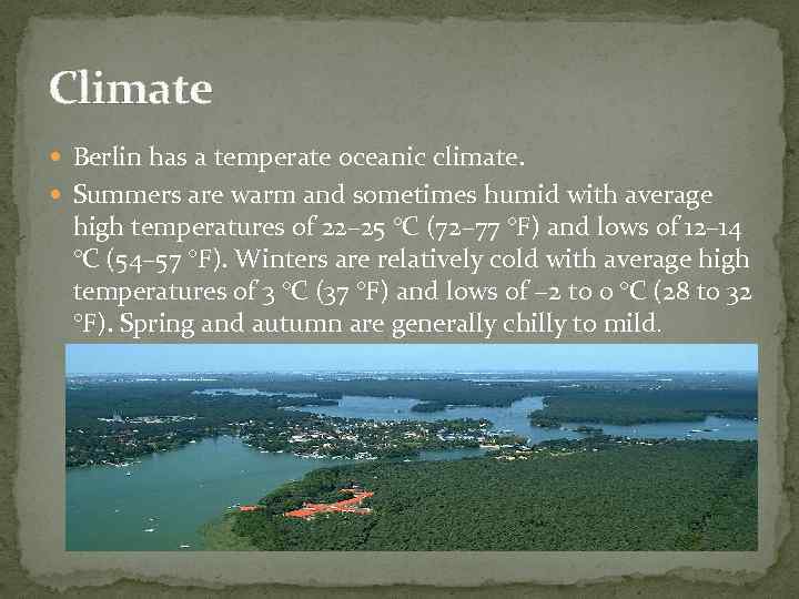 Climate Berlin has a temperate oceanic climate. Summers are warm and sometimes humid with