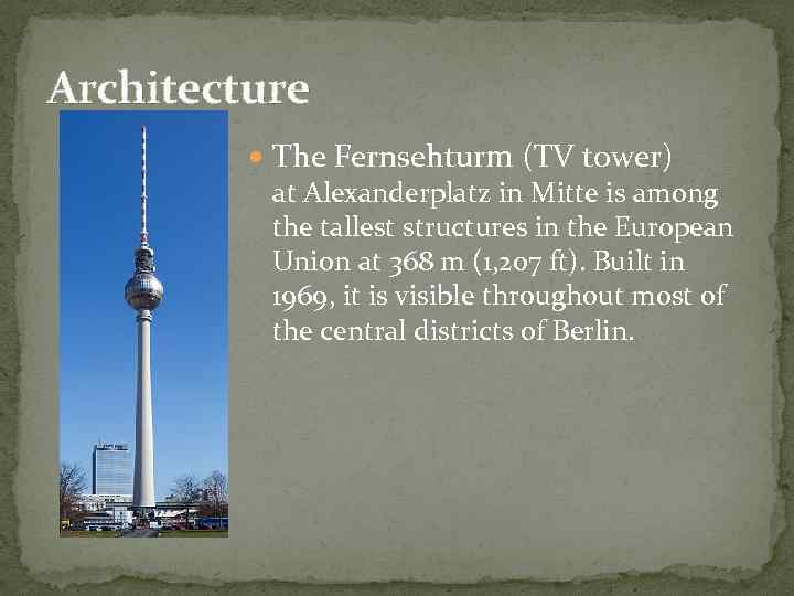 Architecture The Fernsehturm (TV tower) at Alexanderplatz in Mitte is among the tallest structures