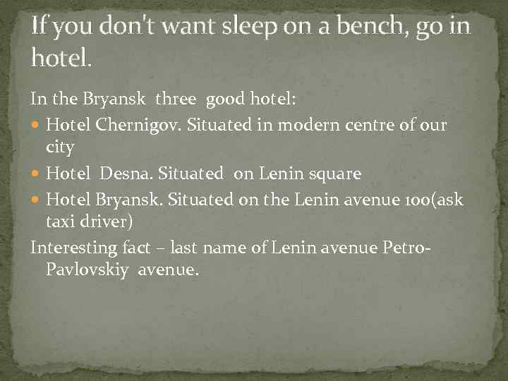 If you don't want sleep on a bench, go in hotel. In the Bryansk