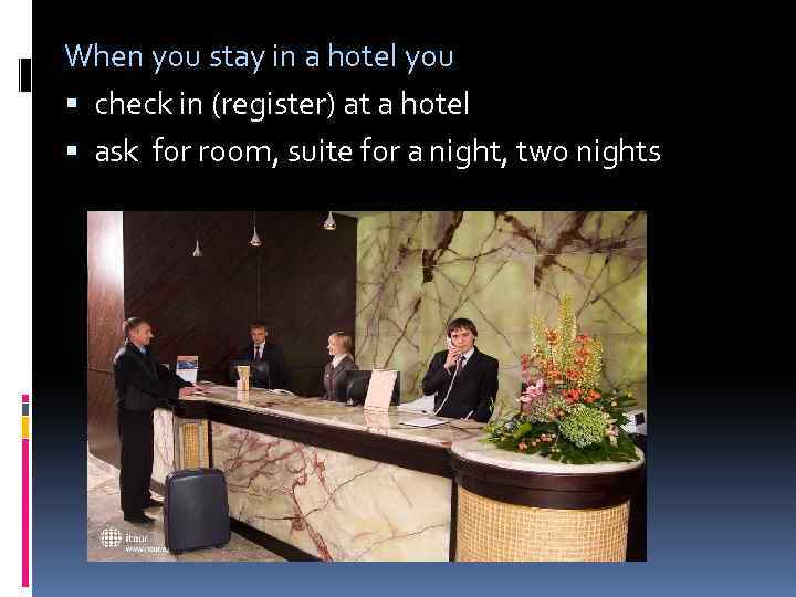 When you stay in a hotel you check in (register) at a hotel ask