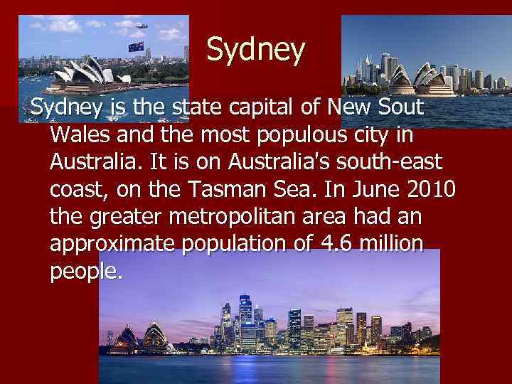 Sydney is the state capital of New Sout Wales and the most populous city