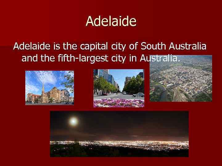 Adelaide is the capital city of South Australia and the fifth-largest city in Australia.