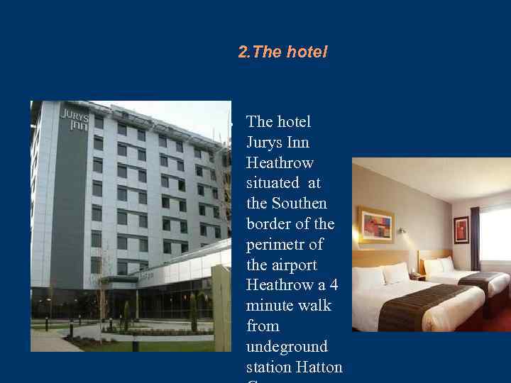 2. The hotel ● The hotel Jurys Inn Heathrow situated at the Southen border