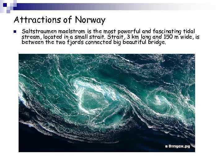 Attractions of Norway n Saltstraumen maelstrom is the most powerful and fascinating tidal stream,