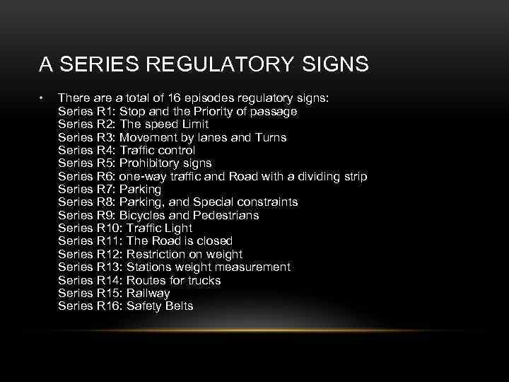 A SERIES REGULATORY SIGNS • There a total of 16 episodes regulatory signs: Series