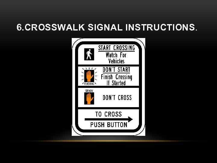 6. CROSSWALK SIGNAL INSTRUCTIONS. 