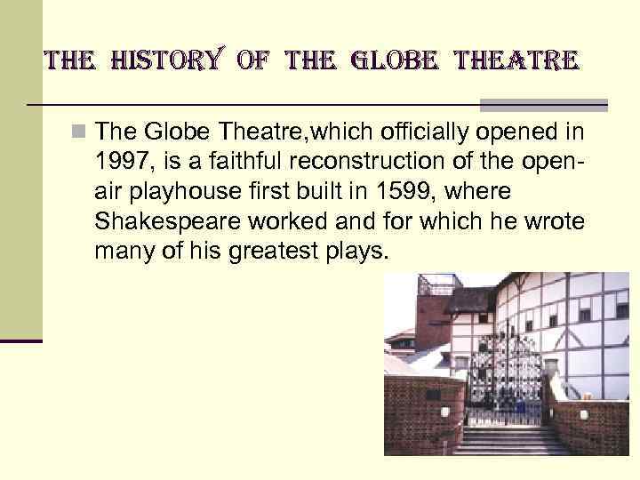the history of the Globe theatre n The Globe Theatre, which officially opened in