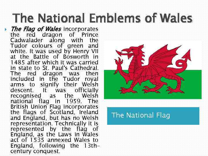 The National Emblems of Wales The Flag of Wales incorporates the red dragon
