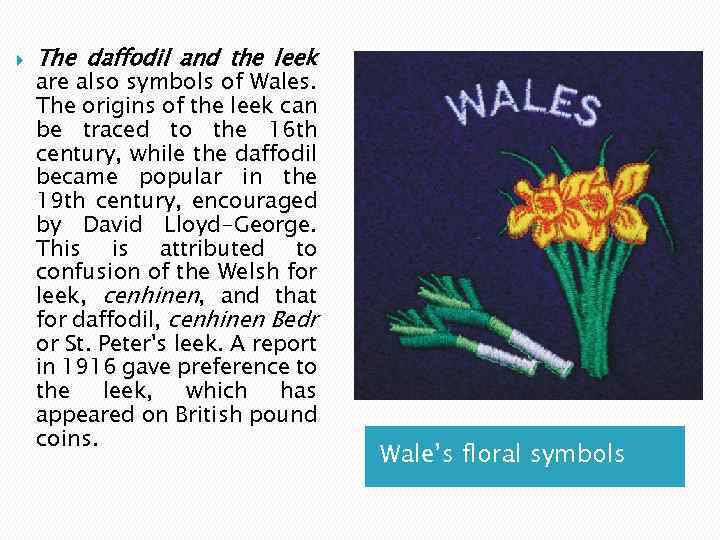  The daffodil and the leek are also symbols of Wales. The origins of