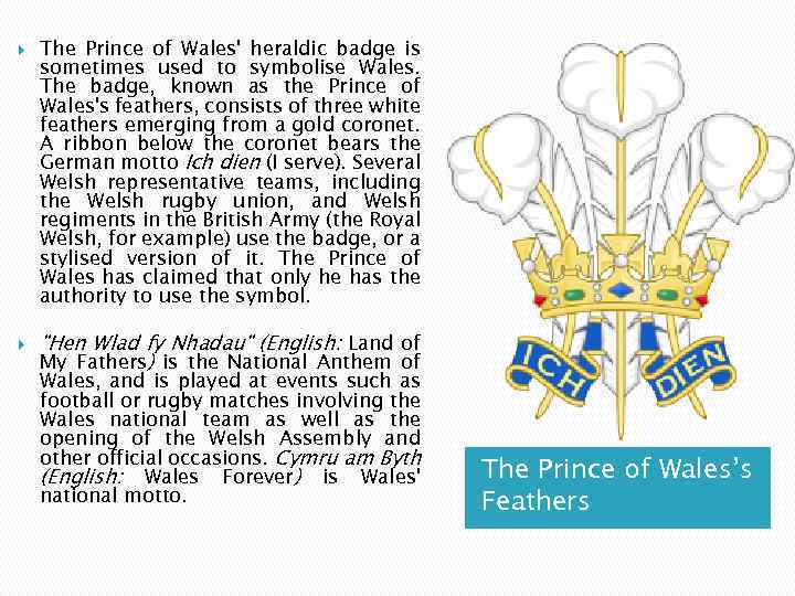  The Prince of Wales' heraldic badge is sometimes used to symbolise Wales. The