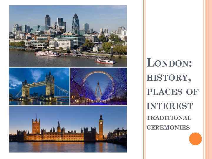 LONDON: HISTORY, PLACES OF INTEREST TRADITIONAL CEREMONIES 