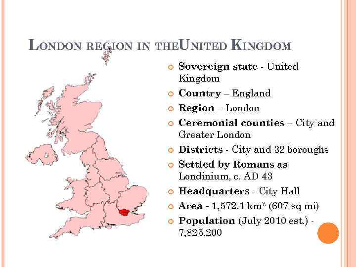 LONDON REGION IN THEUNITED KINGDOM Sovereign state - United Kingdom Country – England Region