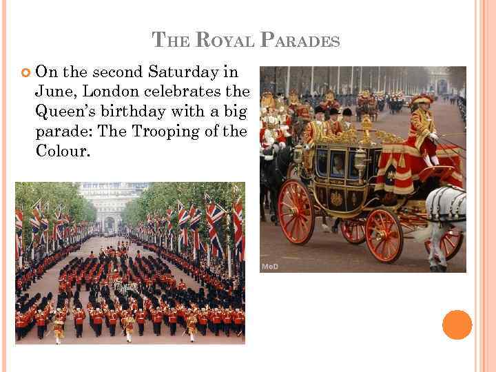 THE ROYAL PARADES On the second Saturday in June, London celebrates the Queen’s birthday