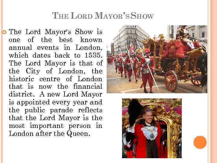 THE LORD MAYOR’S SHOW The Lord Mayor's Show is one of the best known