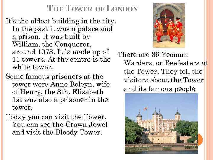 THE TOWER OF LONDON It’s the oldest building in the city. In the past