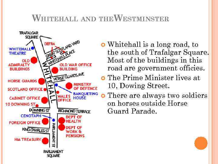 WHITEHALL AND THEWESTMINSTER Whitehall is a long road, to the south of Trafalgar Square.