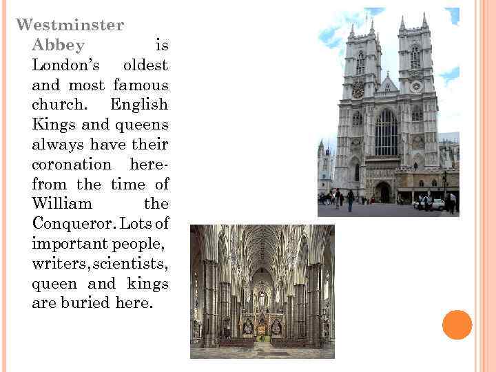 Westminster Abbey is London’s oldest and most famous church. English Kings and queens always