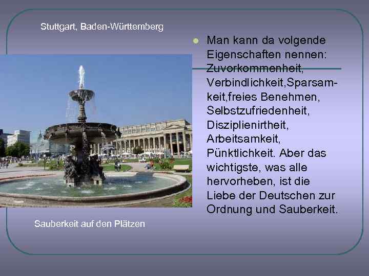 Stuttgart, Baden-Württemberg l Sauberkeit auf den Plätzen Man kann da volgende Eigenschaften nennen: Zuvorkommenheit,
