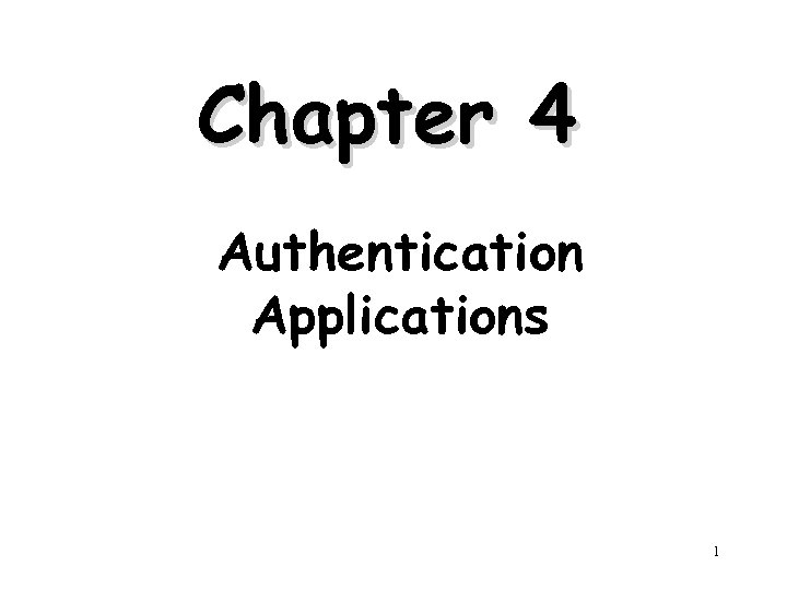 Chapter 4 Authentication Applications 1 