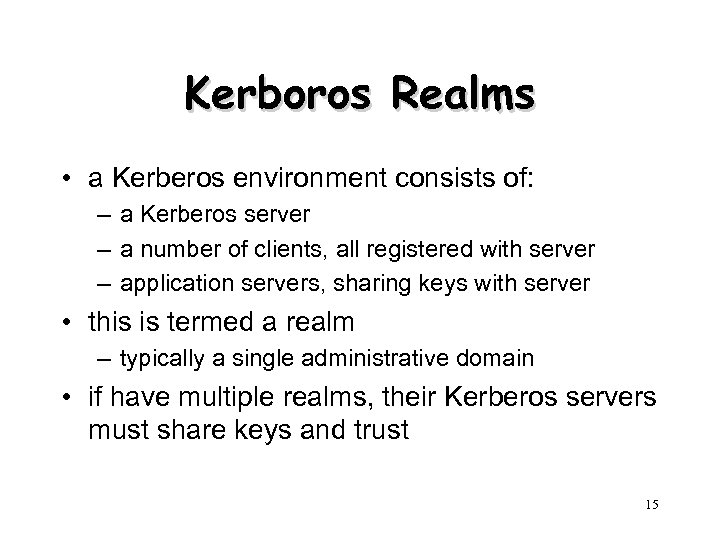 Kerboros Realms • a Kerberos environment consists of: – a Kerberos server – a
