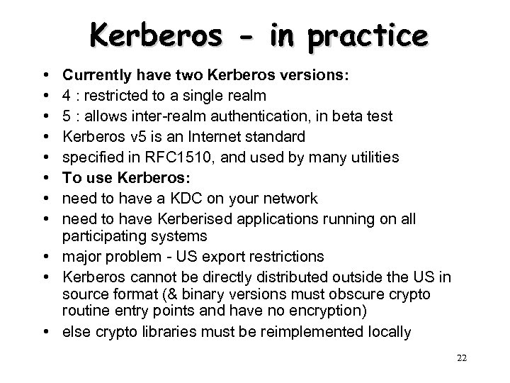 Kerberos - in practice • • Currently have two Kerberos versions: 4 : restricted