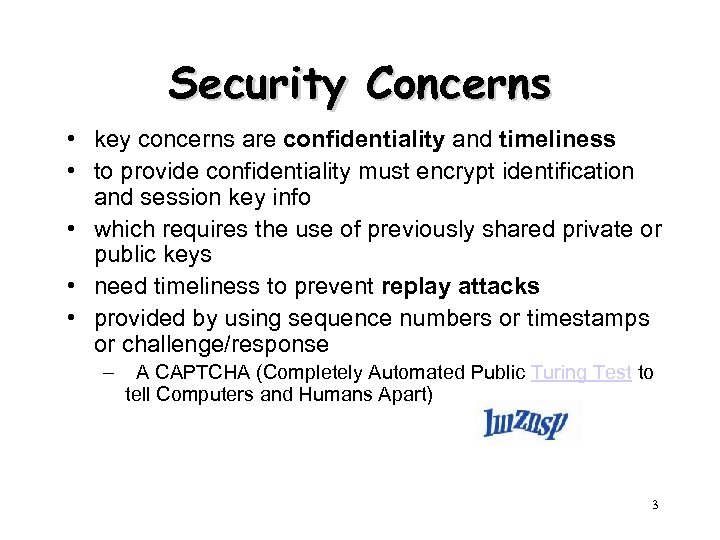 Security Concerns • key concerns are confidentiality and timeliness • to provide confidentiality must