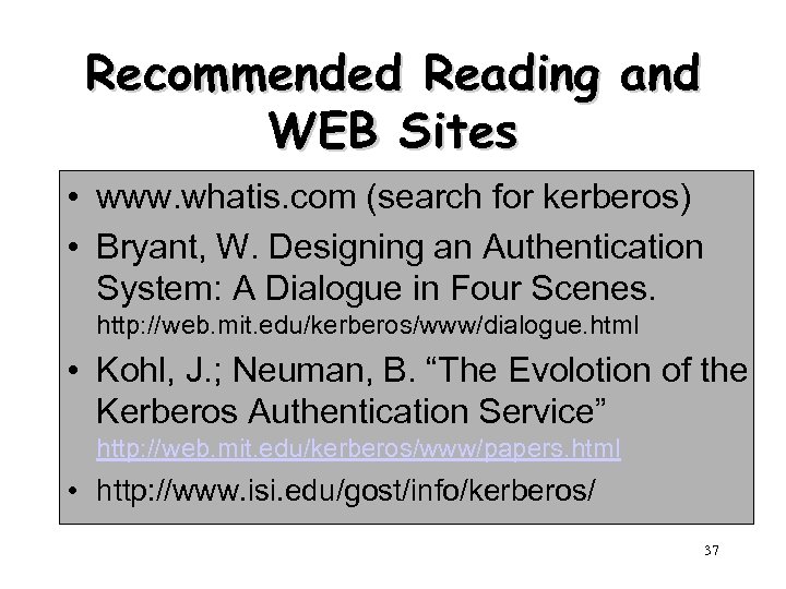 Recommended Reading and WEB Sites • www. whatis. com (search for kerberos) • Bryant,