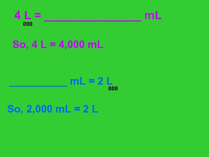 4 L = ________ m. L 000 So, 4 L = 4, 000 m.